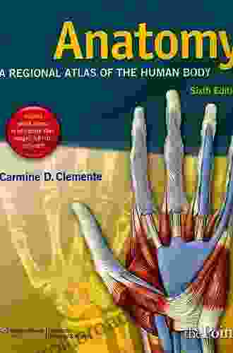 Anatomy: A Regional Atlas Of The Human Body (ANATOMY REGIONAL ATLAS OF THE HUMAN BODY (CLEMENTE))