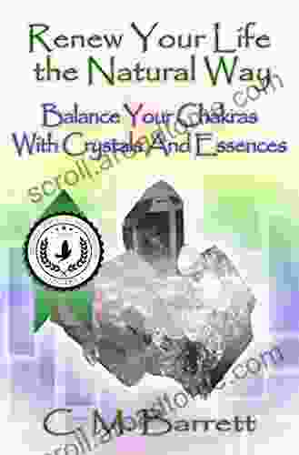 Renew Your Life The Natural Way: Balance Your Chakras With Crystals And Essences