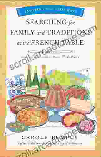 Searching For Family And Traditions At The French Table One (Champagne Alsace Lorraine And Paris Regions) (The Savoring The Olde Ways Series)