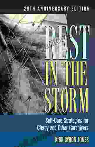 Rest In The Storm: Self Care Strategies For Clergy And Other Caregivers 20th Anniversary Edition