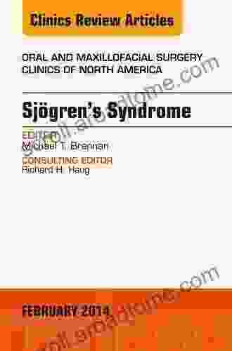 Sjogren S Syndrome An Issue Of Oral And Maxillofacial Surgery Clinics (The Clinics: Surgery 26)