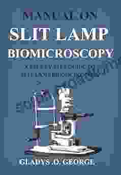 MANUAL ON SLIT LAMP BIOMICROSCOPY: A STEP BY STEP GUIDE TO SLIT LAMP BIOMICROSCOPY