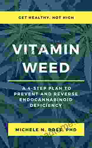 Vitamin Weed: A 4 Step Plan To Prevent And Reverse Endocannabinoid Deficiency