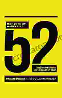 52 Moments Of Marketing: Stories To The Creator In You