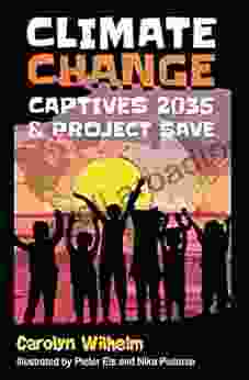 Climate Change Captives 2035 And Project SAVE: Students Help Save The Earth