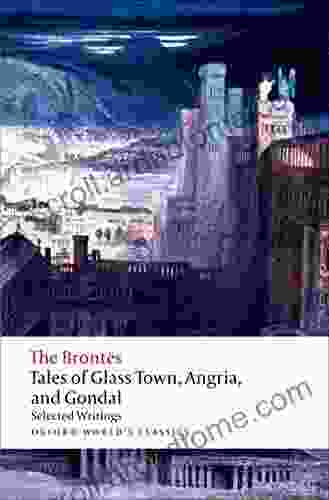 Tales Of Glass Town Angria And Gondal: Selected Early Writings (Oxford World S Classics)