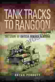 Tank Tracks To Rangoon: The Story Of British Armour In Burma