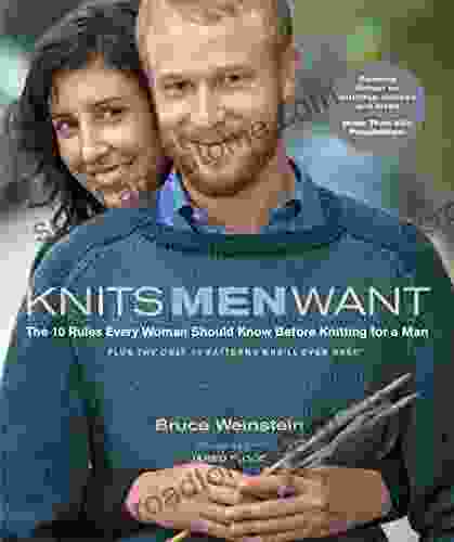 Knits Men Want: The 10 Rules Every Woman Should Know Before Knitting For A Man~Plus The Only 10 Patterns She Ll Ever (Stc Craft)