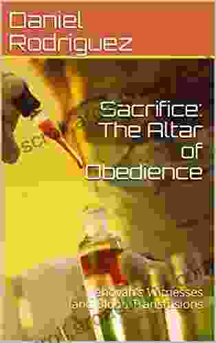 Sacrifice: The Altar of Obedience: Jehovah s Witnesses and Blood Transfusions