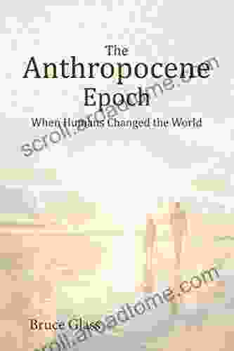 The Anthropocene Epoch: When Humans Changed The World