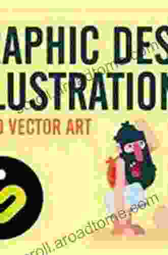 Illustrator Foundations: The Art Of Vector Graphics Design And Illustration In Illustrator