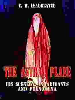 The Astral Plane : Its Scenery Inhabitants And Phenomena (Illustrated)