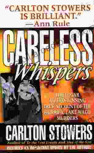 Careless Whispers: The Award Winning True Account Of The Horrific Lake Waco Murders (St Martin S True Crime Classics)