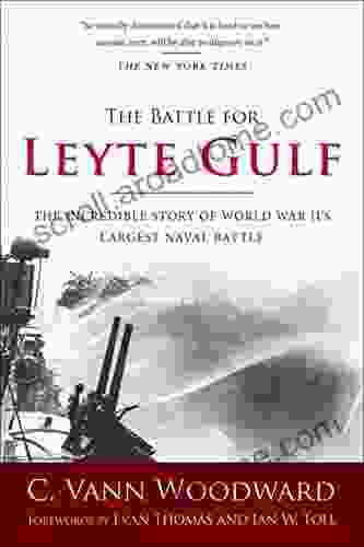 The Battle for Leyte Gulf: The Incredible Story of World War II s Largest Naval Battle