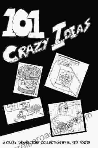 101 Crazy Ideas: The Crazy Idea Collection (Crazy Ideas From Crazy Idea Factory 1)