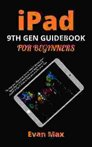 IPad 9TH GEN GUIDEBOOK FOR BEGINNERS: The Easy User Manual On How To Setup Operate Your Apple IPad 9 10 2 Inch Device With Apple Pencil IPadOS 15 Tips Tricks To Turn You To A Pro In No Time