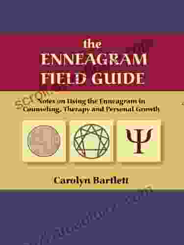 the ENNEAGRAM FIELD GUIDE Notes on Using the Enneagram in Counseling Therapy and Personal Growth