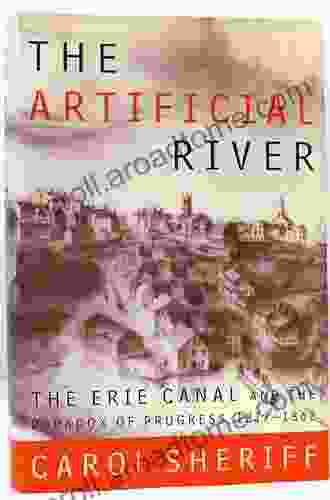 The Artificial River: The Erie Canal And The Paradox Of Progress 1817 1862