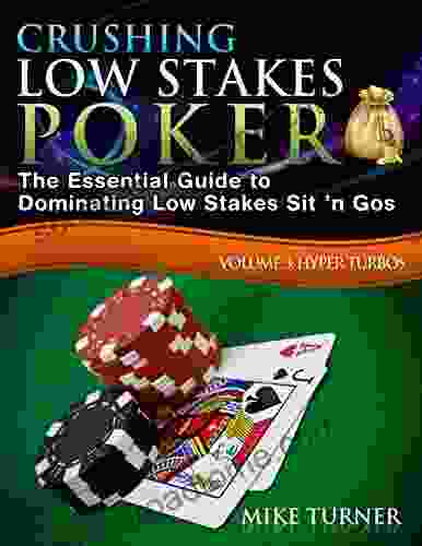 Crushing Low Stakes Poker: The Essential Guide To Dominating Low Stakes Sit N Gos Volume 3: Hyper Turbos