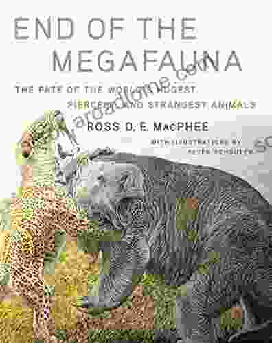 End of the Megafauna: The Fate of the World s Hugest Fiercest and Strangest Animals