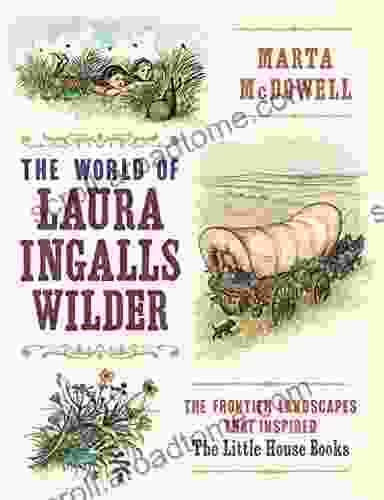 The World Of Laura Ingalls Wilder: The Frontier Landscapes That Inspired The Little House