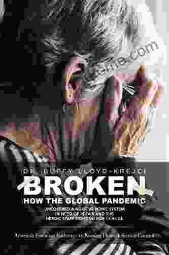 BROKEN: How The Global Pandemic Uncovered A Nursing Home System In Need Of Repair And The Heroic Staff Fighting For Change