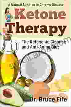 Ketone Therapy: The Ketogenic Cleanse And Anti Aging Diet