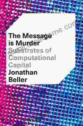 The Message Is Murder: Substrates Of Computational Capital