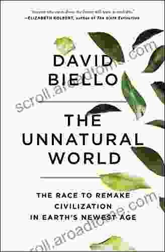 The Unnatural World: The Race To Remake Civilization In Earth S Newest Age