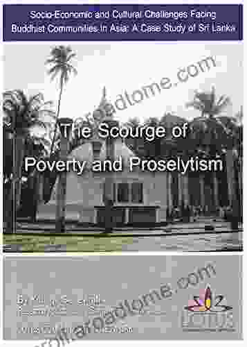 The Scourge Of Poverty And Proselytism: Socio Economic And Cultural Challenges Facing Buddhist Communities In Asia: A Case Study Of Sri Lanka