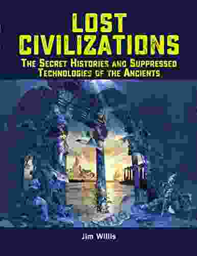 Lost Civilizations: The Secret Histories And Suppressed Technologies Of The Ancients (The Real Unexplained Collection)