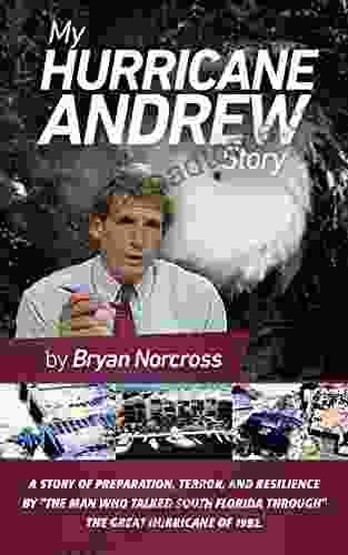 My Hurricane Andrew Story: The story behind the preparation the terror the resilience and the renowned TV coverage of the Great Hurricane of 1992