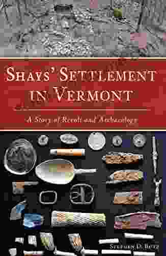 Shays Settlement In Vermont: A Story Of Revolt And Archaeology