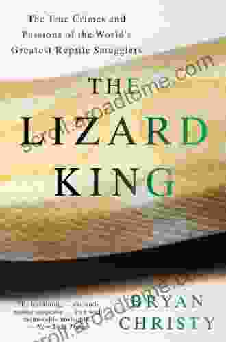 The Lizard King: The True Crimes And Passions Of The World S Greatest Reptile Smugglers