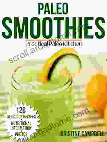 Paleo Smoothie Recipe Book: 120 Healthy Smoothie Recipes: Including Smoothies For Weight Loss Detoxing Smoothies For Good Health With Nutrition Facts Photos (Practical Paleo Cookbook 1)