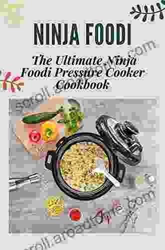 Ninja Foodi: The Ultimate Ninja Foodi Pressure Cooker Cookbook: Guide To Multicooker With Recipes