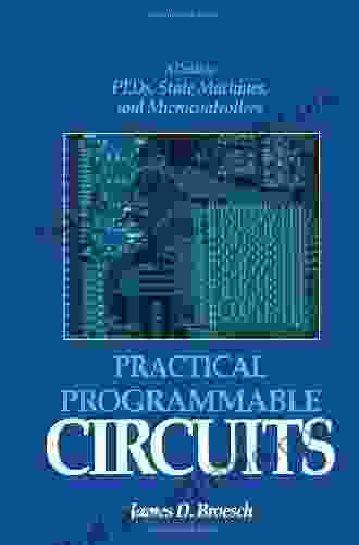 Practical Programmable Circuits: A Guide To PLDs State Machines And Microcontrollers