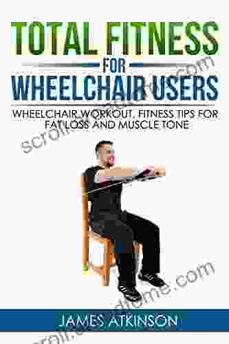 TOTAL FITNESS FOR WHEELCHAIR USERS: Wheelchair Workout Fitness Tips For Fat Loss And Muscle Tone