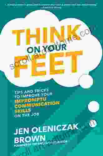 Think on Your Feet: Tips and Tricks to Improve Your Impromptu Communication Skills on the Job