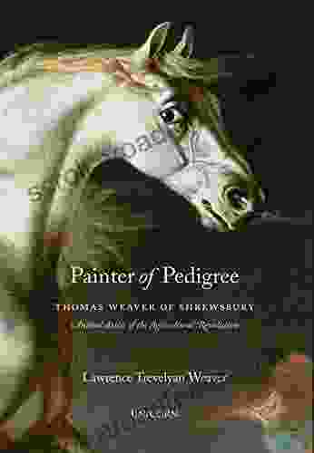 Painter of Pedigree: Thomas Weaver of Shrewsbury Animal Artist of the Agricultural Revolution