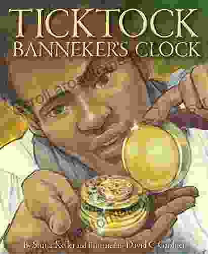 Ticktock Banneker s Clock Shana Keller