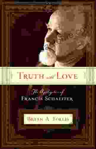 Truth With Love: The Apologetics Of Francis Schaeffer