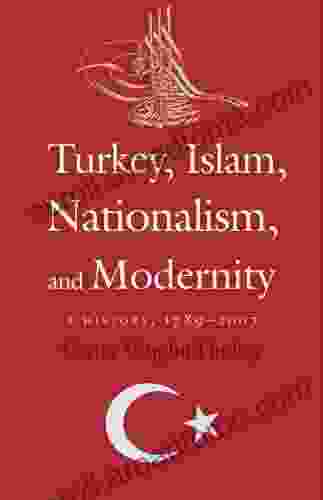 Turkey Islam Nationalism And Modernity