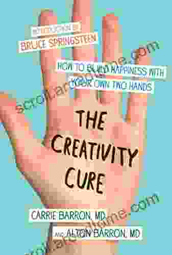 The Creativity Cure: A Do It Yourself Prescription For Happiness