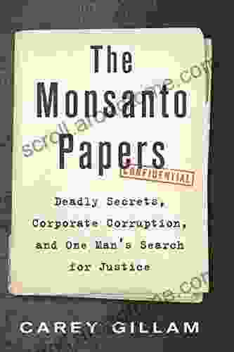 The Monsanto Papers: Deadly Secrets Corporate Corruption and One Man s Search for Justice