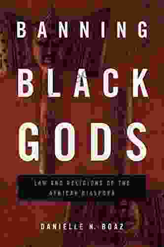 Banning Black Gods: Law And Religions Of The African Diaspora (Africana Religions 6)