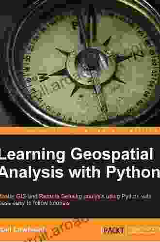 Learning Geospatial Analysis With Python: Understand GIS Fundamentals And Perform Remote Sensing Data Analysis Using Python 3 7 3rd Edition