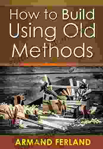 How To Build With Old Methods