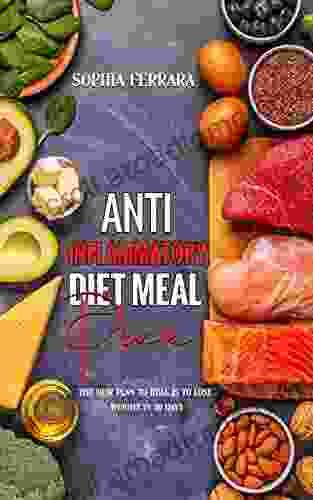 Anti Inflammatory Diet Meal Prep: A No Stress Meal Plan With Easy Recipes To Heal The Immune System