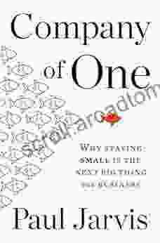 Company Of One: Why Staying Small Is the Next Big Thing for Business